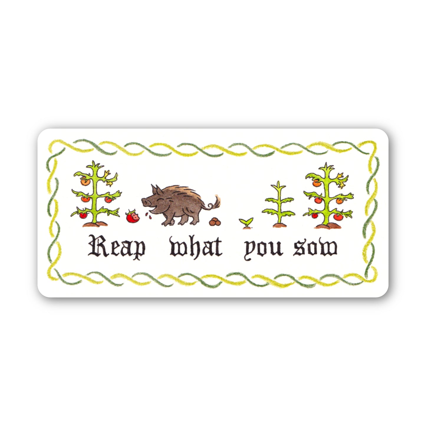 Reap What You Sow Sticker